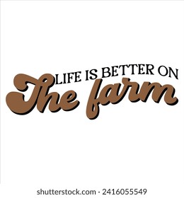LIFE IS BETTER ON THE FARM   FARM T SHIRT DESIGN, 