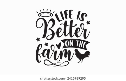 Life is better on the farm - Farm Life T-Shirt Design, Vector typography for posters, stickers, Cutting Cricut and Silhouette, banner, card Templet, flyer and mug.