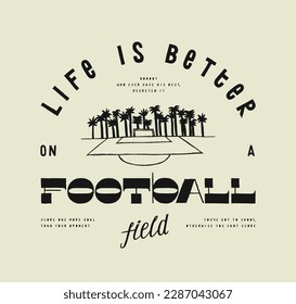 Life is better on a football field. Soccer field with palm-trees silkscreen t-shirt print vector illustration.