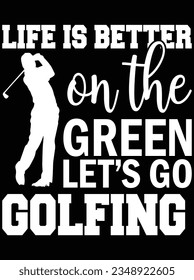 Life is better on the green let's go golfing vector art design, eps file. design file for t-shirt. SVG, EPS cuttable design file