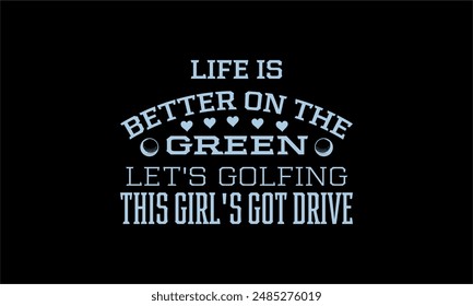 
life is better on the green let's golfing this girl's got drive- Golf t shirt design lettering and decoration elements,Feline Animals Quotes, And Illustration For Prints,Isolated On White Background 