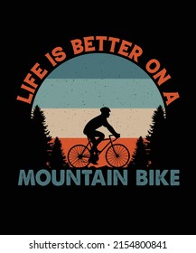 Life Is Better On a Mountain Bike. Mountain Bike T Shirt Design 