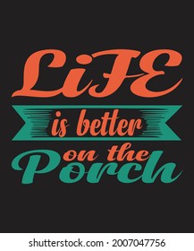 Life is better on the porch... T Shirt Design