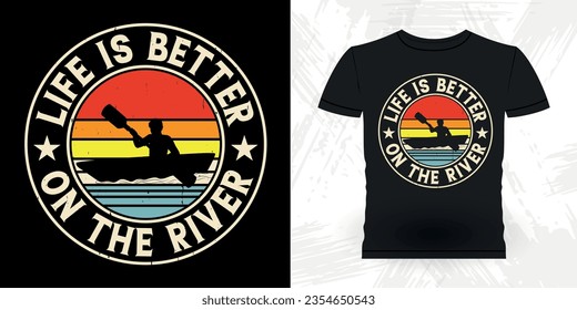 Life Is Better On The River Funny Paddling Boat Retro Vintage Kayaking T-shirt Design