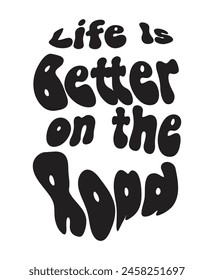 Life Is Better on the Road, Camping typography Quotes design 