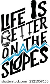 life is better on the slopes. Mountain vector, Life Adventure, Camp Life Gift Idea, Snowboarding Vector, Skiing Gift Design