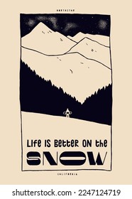 Life is better on the snow. Simple line mountain and an tiny snowboarder figure. Winter sports vintage typography silkscreen t-shirt print vector illustration.