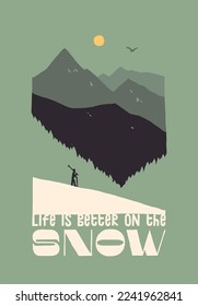 Life is better on the snow. Skier in the mountain landscape. Silkscreen vintage typography t-shirt print vector illustration.