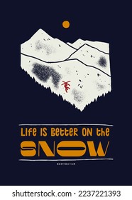 Life is better on the snow. Tiny skier figure head down during freestyle jump on the mountain background. Distressed ski winter sports silkscreen t-shirt print vector illustration.