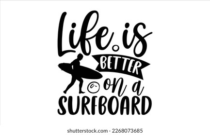 Life is better on a surfboard- Rowboat T-shirt Design, Handwritten Design phrase, cut files, Inspirational vector typography, svg, eps 10.