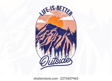 Life is better outside outdoor t shirt design