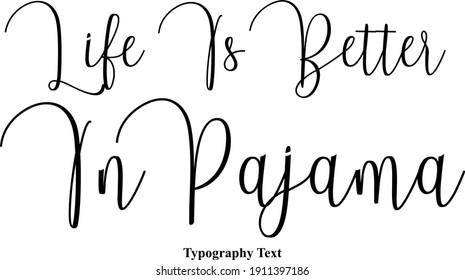 Life Is Better In Pajama Typescript Calligraphy Text Inscription Quote