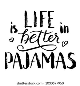 Life is better in pajamas lettering. Hand drawn quote. World Sleep Day card. Black phrase isolated on white background.