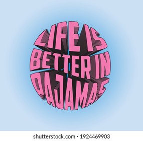life is better in pajamas slogan. 3d circle slogan on blue background