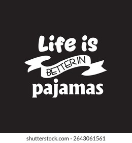 Life is better in pajamas typography design