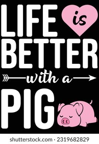 Life is better with a pig vector art design, eps file. design file for t-shirt. SVG, EPS cuttable design file svg