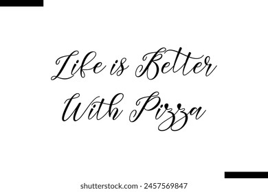 Life is Better with Pizza calligraphy text food saying