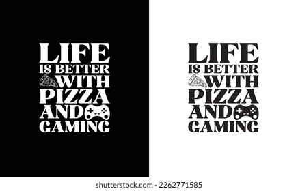 Life is Better With Pizza and Gaming T shirt design, typography