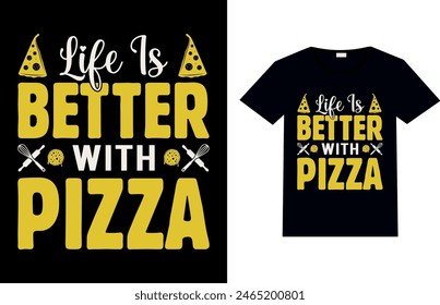 LIFE IS BETTER WITH PIZZA, Pizza T-shirt Design.