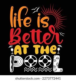 Life Is Better At The Pool, Summer day shirt print template typography design for beach sunshine sunset sea life, family vacation design