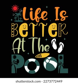 Life Is Better At The Pool, Summer day shirt print template typography design for beach sunshine sunset sea life, family vacation design