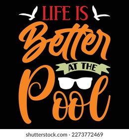 Life Is Better At The Pool, Summer day shirt print template typography design for beach sunshine sunset sea life, family vacation design