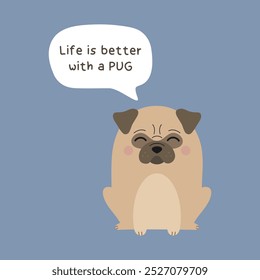 La vida es mejor con un pug. Linda Ilustración vectorial de perro pug beige. Adorable y divertido cachorro de pug con una cita en la burbuja.