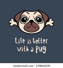 Life is better with a pug funny dog quote. Hand drawn home pet dog vector illustration with saying. Card, poster, flyer, t-shirt, mug surface design