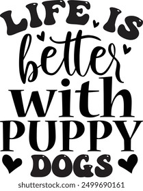 Life is Better with Puppy Dogs Designs , Best Dad ,Sarcastic typography ,Mom Quotes , Paws, Mugs ,Cut File, Dog Mom Design