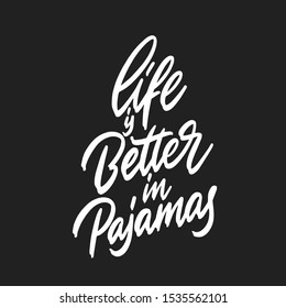 Life is better in pyjamas. Modern lettering poster. Hand drawn quote. World Sleep Day card. Grunge texture font. Cozy phrase, pyjama party card, girly postcard.
