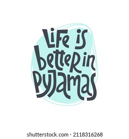 Life is better in pyjamas - vector slogan stylized typography. Sweet dream concept, self care poster. Hand drawn quote. World Sleep Day card for social media, banners or textile.
