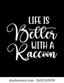 Life is better with a Raccoon.	T-SHIRT DESIGN. PRINT TEMPLATE.TYPOGRAPHY VECTOR ILLUSTRATION.