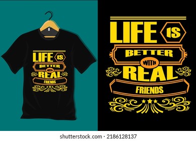 Life is Better with Real Friends T Shirt Design