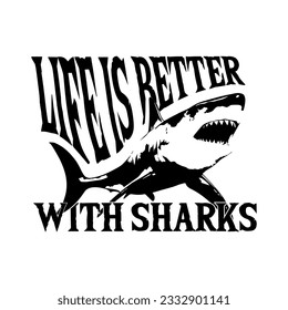 Life is better with sharks. Funny T-shirt print about sharks.