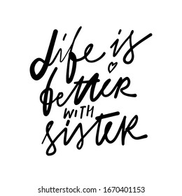 Life is better with sister. Quotes about brother and sister. Hand lettering illustration for your design.