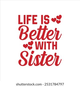 LIFE IS BETTER WITH SISTER T SHIRT AND ILLASTRATION ART VECTOR