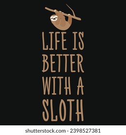 Life is better with a sloth typography tshirt design 