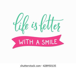 Life is better with a smile lettering. Calligraphy postcard or poster graphic design typography sign element. Hand written vector friend card. Positive quote emotion