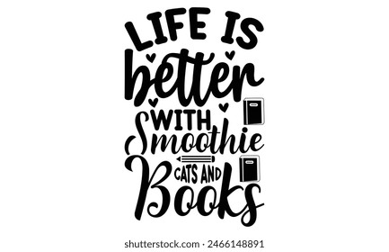    Life is better with smoothie cats and books on white background,Instant Digital Download. Illustration for prints on t-shirt and bags, posters 