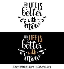 Life is better with snow. Christmas quote. Black typography for Christmas cards design, poster, print