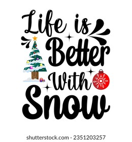Life is better with snow. Christmas T-shirt Design. 
