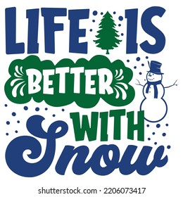 Life is better with snow Merry Christmas shirt print template, funny Xmas shirt design, Santa Claus funny quotes typography design