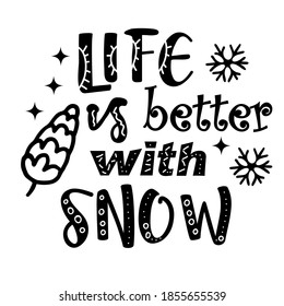 Life is better with snow. Vector quote. Christmas design