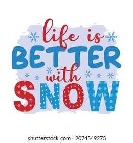 Life is better with Snow, Winter Sublimation Design, perfect on t shirts, mugs, signs, cards and much more