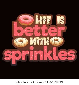 Life is better with sprinkles. Donut day t shirt and mug design vector illustration.