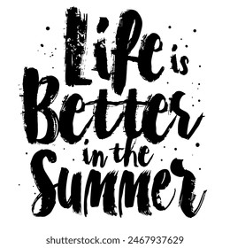 Life is Better in the Summer brush pen lettering, hand drawn calligraphy, T-shirt design, banner, poster, greeting card, funny summer season slogan