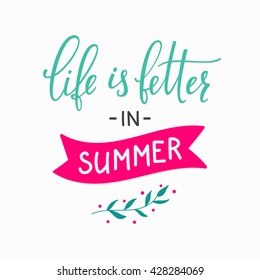 Life is better in Summer lettering. Calligraphy summer postcard or poster graphic design typography element. Hand written postcard quote. Cute simple vector brush sign.