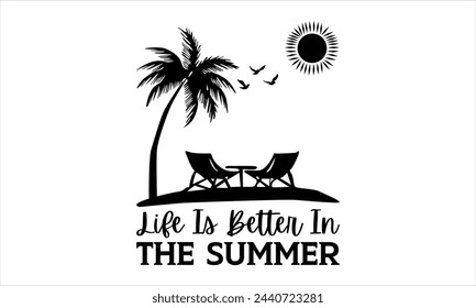 life is better in the summer- summertime t shirts design,  Calligraphy t shirt design,Hand drawn lettering phrase,  Silhouette,Isolated on white background, Files for Cutting Cricut and   EPS 10