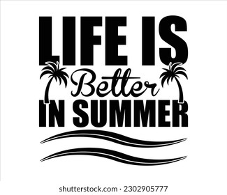 Life Is better In Summer Svg design,summer SVG design,Summer Beach Design,Summer Quotes SVG Designs,Funny Summer quotes SVG cut files,Hello Summer quotes t shirt designs,Quotes about Summer svg