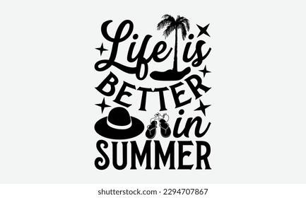 Life is better in summer - Summer Svg typography t-shirt design, Hand drawn lettering phrase, Greeting cards, templates, mugs, templates,  posters,  stickers, eps 10. svg